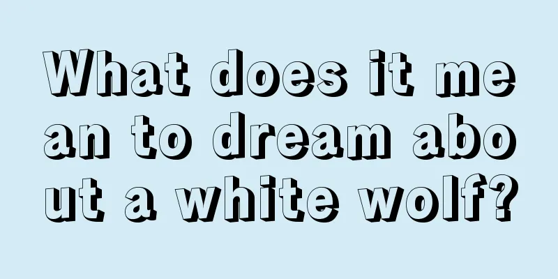 What does it mean to dream about a white wolf?