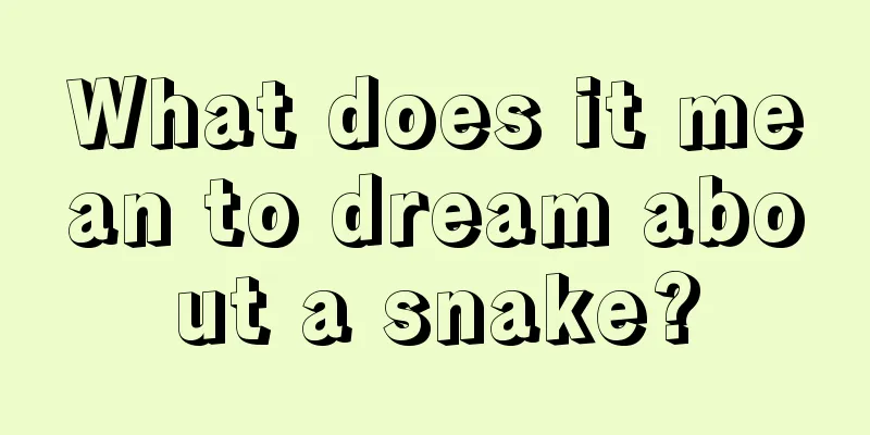 What does it mean to dream about a snake?