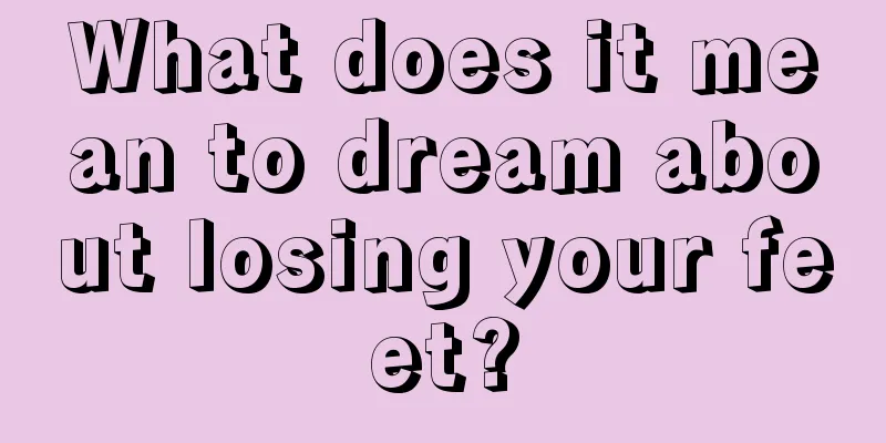 What does it mean to dream about losing your feet?