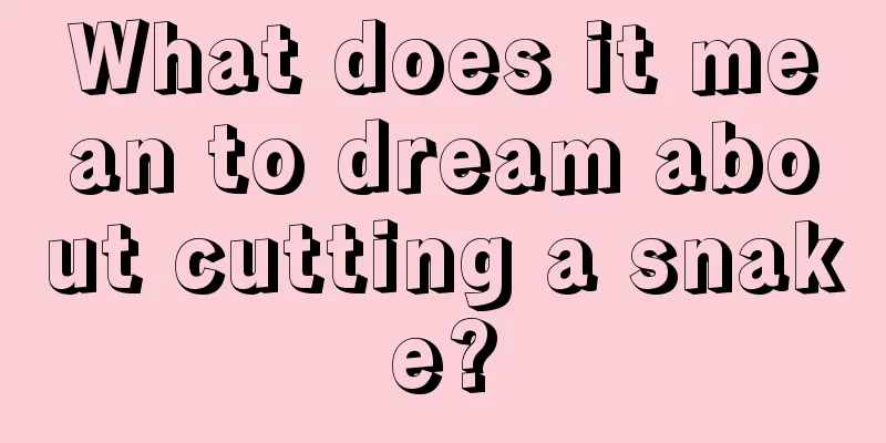 What does it mean to dream about cutting a snake?