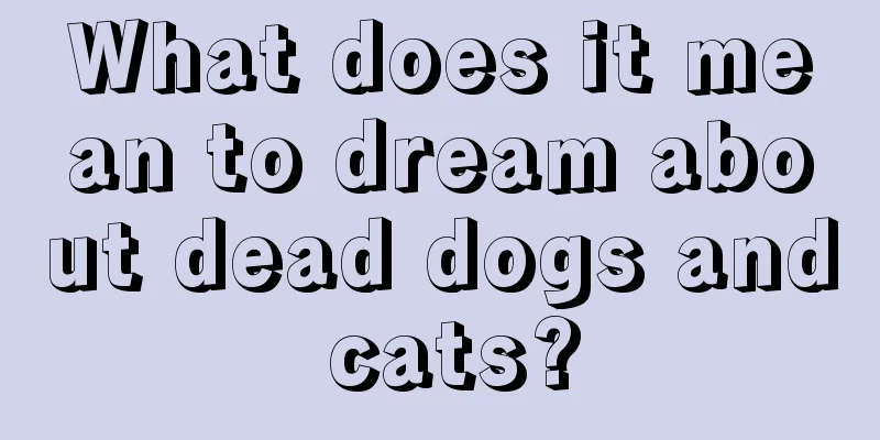 What does it mean to dream about dead dogs and cats?