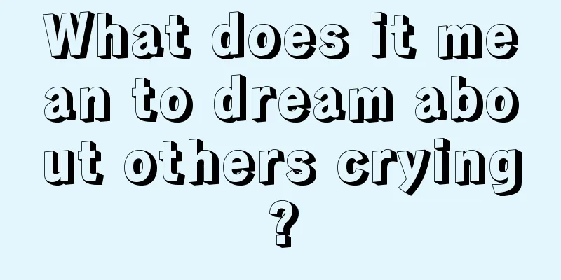 What does it mean to dream about others crying?