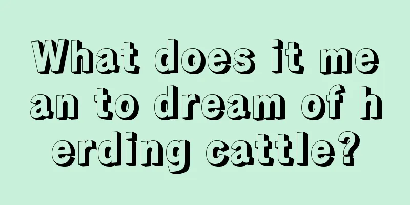 What does it mean to dream of herding cattle?