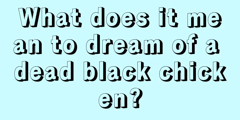 What does it mean to dream of a dead black chicken?