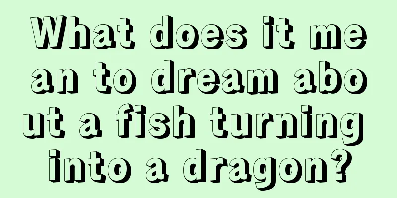 What does it mean to dream about a fish turning into a dragon?