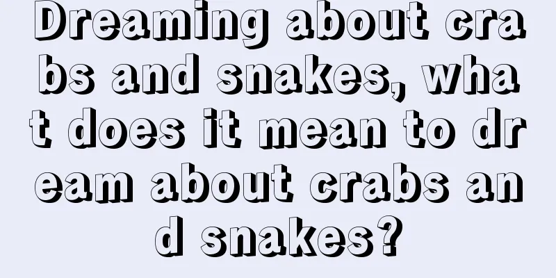 Dreaming about crabs and snakes, what does it mean to dream about crabs and snakes?