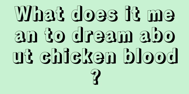 What does it mean to dream about chicken blood?