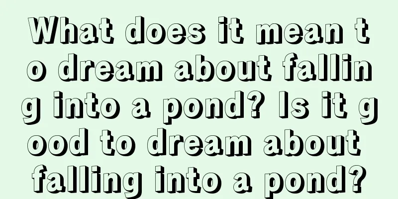 What does it mean to dream about falling into a pond? Is it good to dream about falling into a pond?