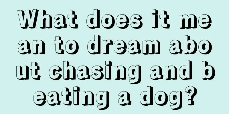 What does it mean to dream about chasing and beating a dog?