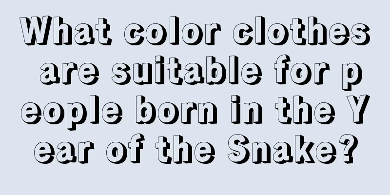 What color clothes are suitable for people born in the Year of the Snake?