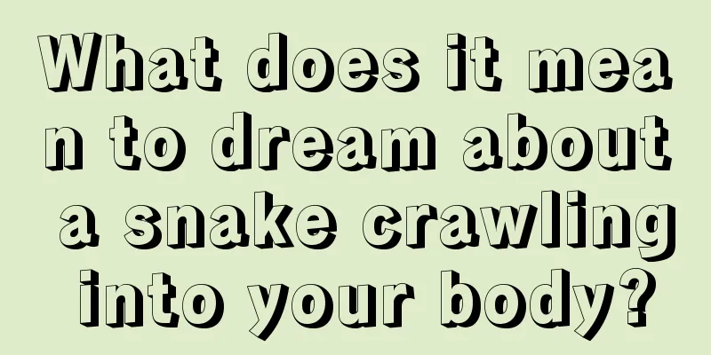 What does it mean to dream about a snake crawling into your body?