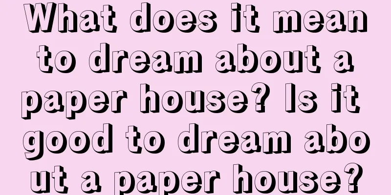 What does it mean to dream about a paper house? Is it good to dream about a paper house?