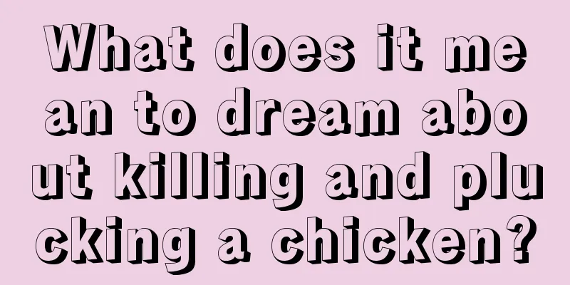 What does it mean to dream about killing and plucking a chicken?