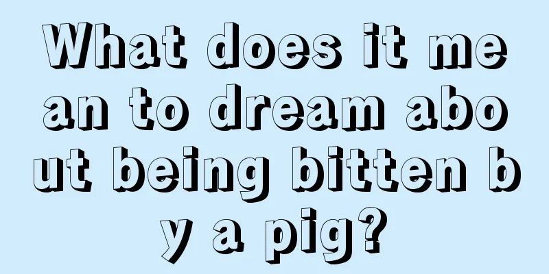 What does it mean to dream about being bitten by a pig?