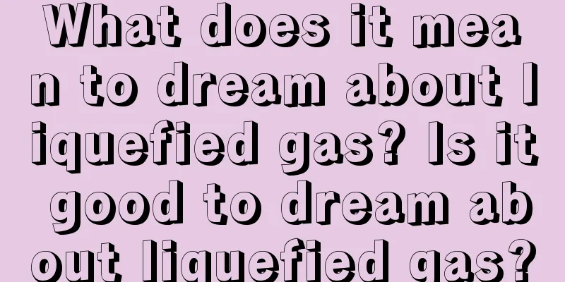 What does it mean to dream about liquefied gas? Is it good to dream about liquefied gas?