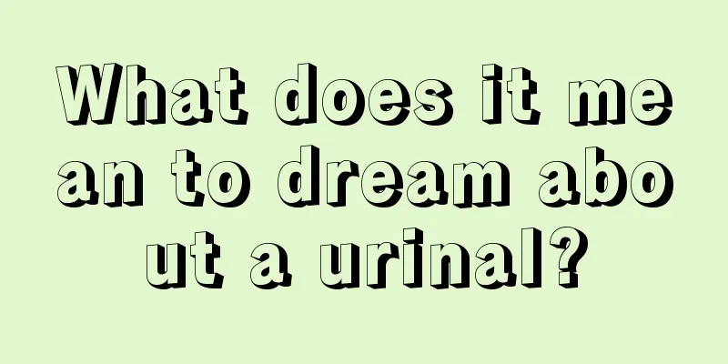 What does it mean to dream about a urinal?