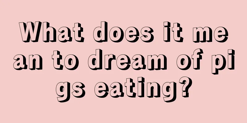 What does it mean to dream of pigs eating?