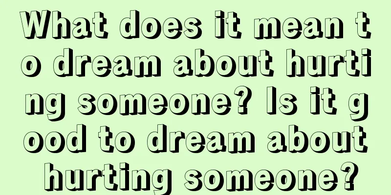 What does it mean to dream about hurting someone? Is it good to dream about hurting someone?