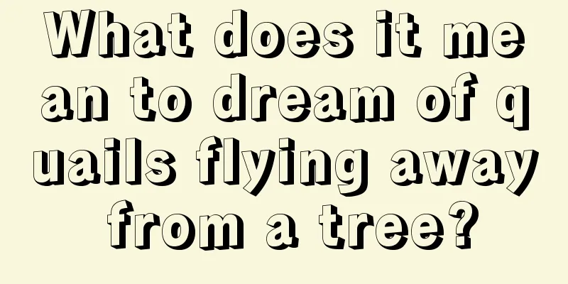 What does it mean to dream of quails flying away from a tree?