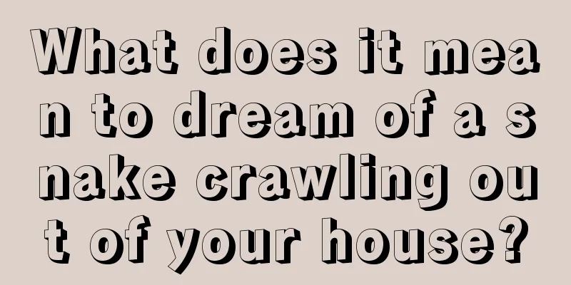 What does it mean to dream of a snake crawling out of your house?