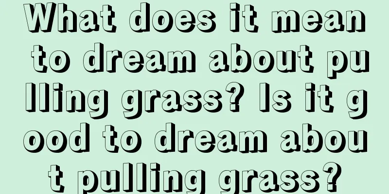 What does it mean to dream about pulling grass? Is it good to dream about pulling grass?