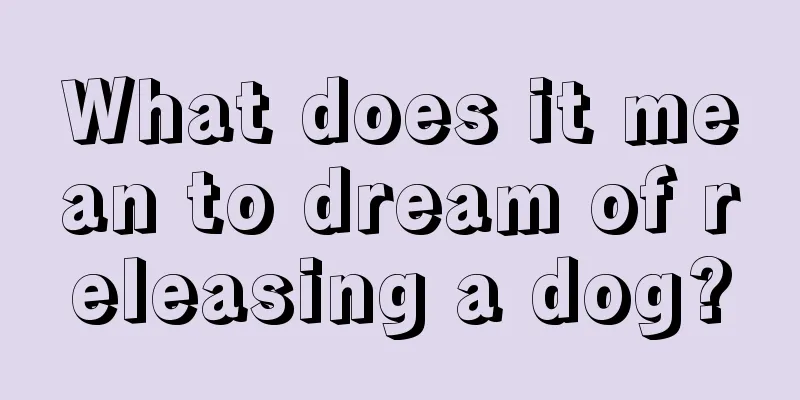 What does it mean to dream of releasing a dog?