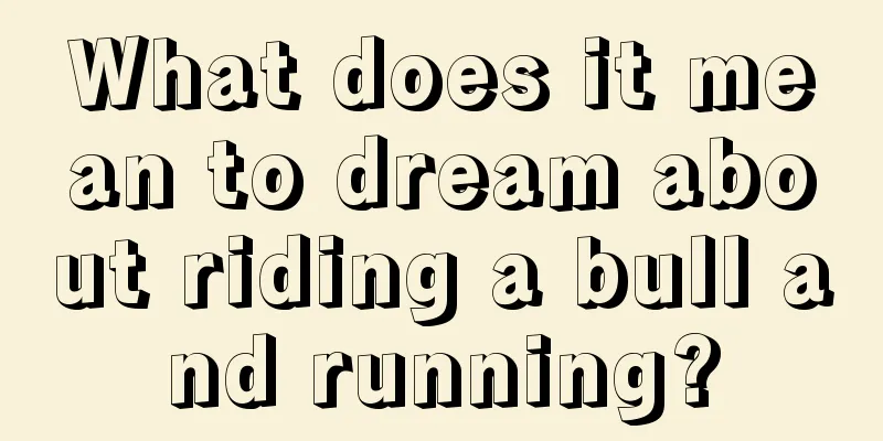 What does it mean to dream about riding a bull and running?