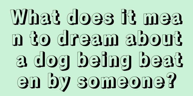 What does it mean to dream about a dog being beaten by someone?