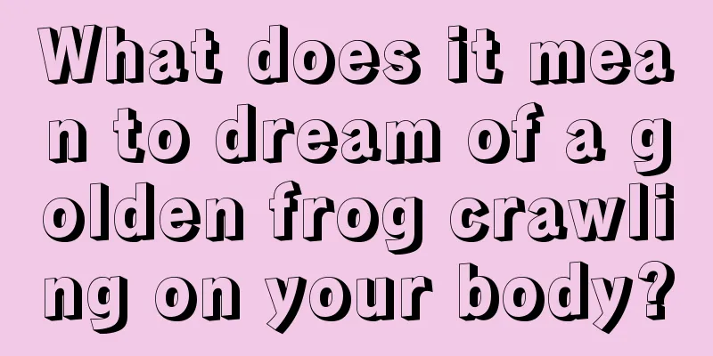 What does it mean to dream of a golden frog crawling on your body?