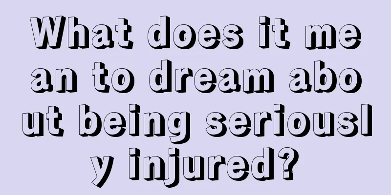 What does it mean to dream about being seriously injured?