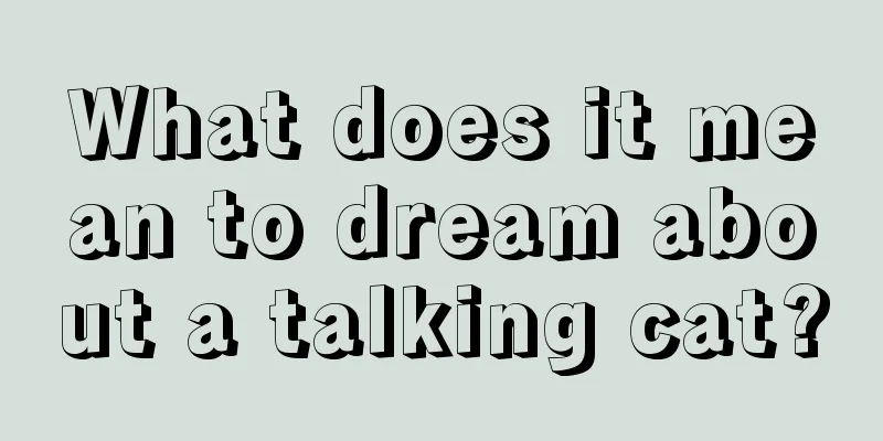 What does it mean to dream about a talking cat?