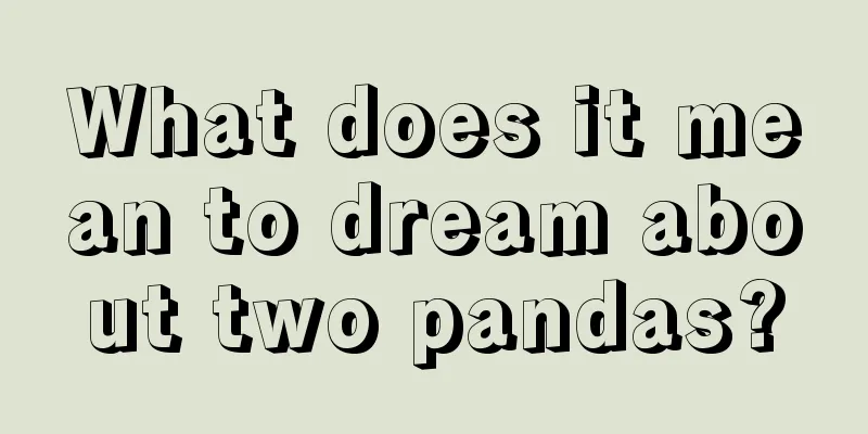 What does it mean to dream about two pandas?