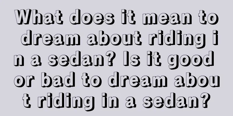 What does it mean to dream about riding in a sedan? Is it good or bad to dream about riding in a sedan?