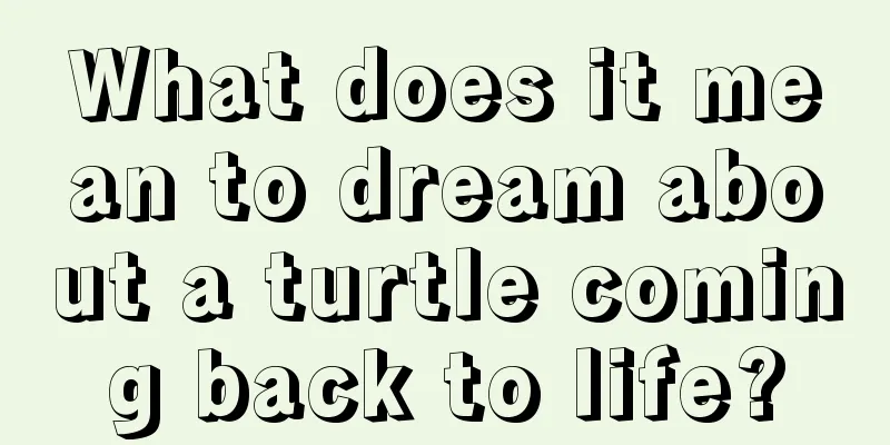 What does it mean to dream about a turtle coming back to life?