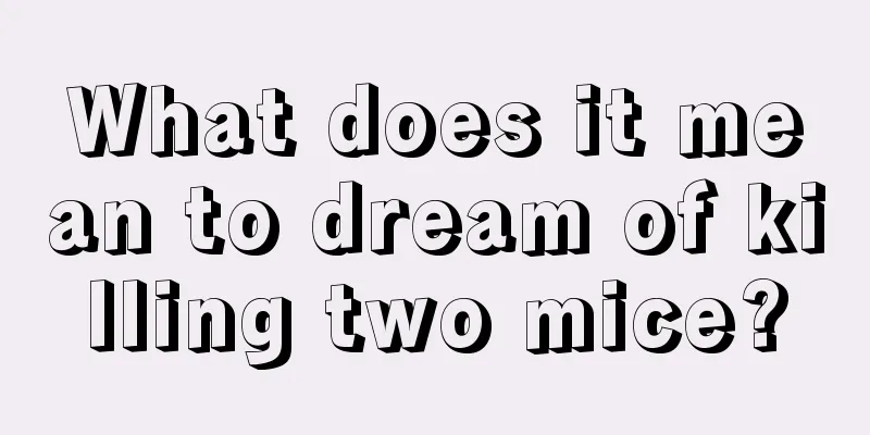 What does it mean to dream of killing two mice?