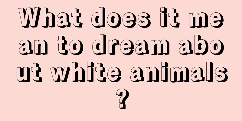 What does it mean to dream about white animals?