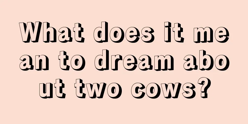 What does it mean to dream about two cows?