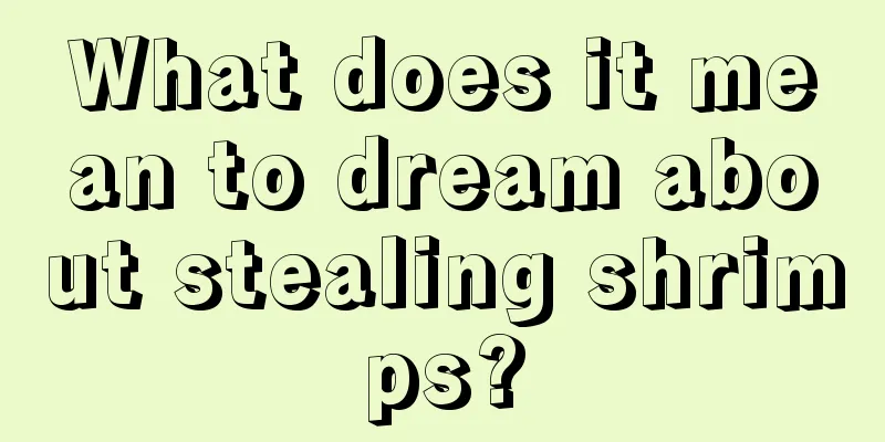 What does it mean to dream about stealing shrimps?