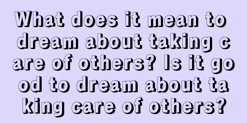 What does it mean to dream about taking care of others? Is it good to dream about taking care of others?