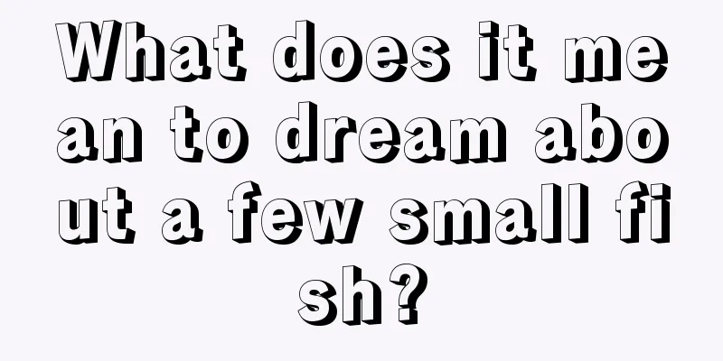 What does it mean to dream about a few small fish?