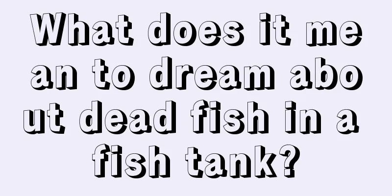 What does it mean to dream about dead fish in a fish tank?