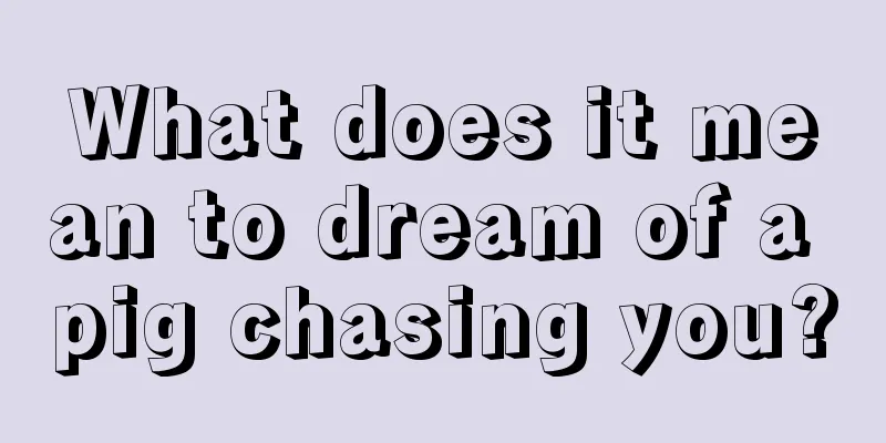 What does it mean to dream of a pig chasing you?