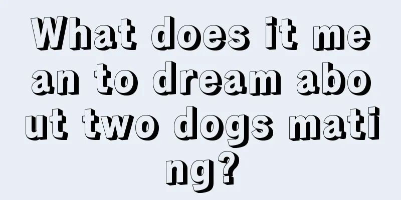 What does it mean to dream about two dogs mating?