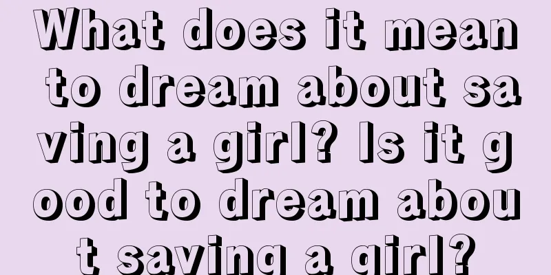 What does it mean to dream about saving a girl? Is it good to dream about saving a girl?