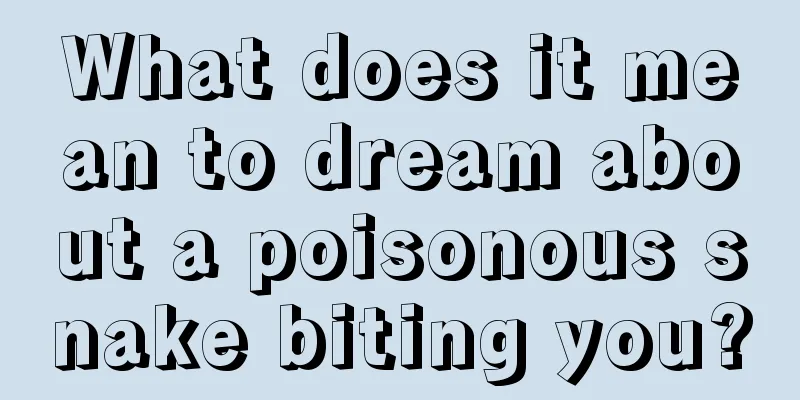 What does it mean to dream about a poisonous snake biting you?