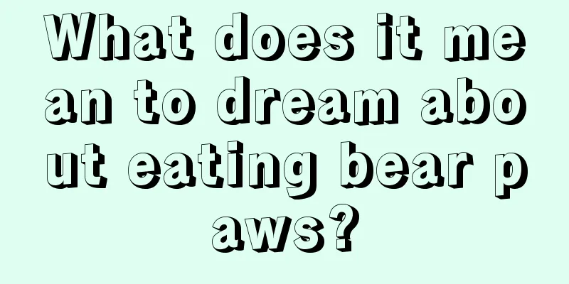 What does it mean to dream about eating bear paws?