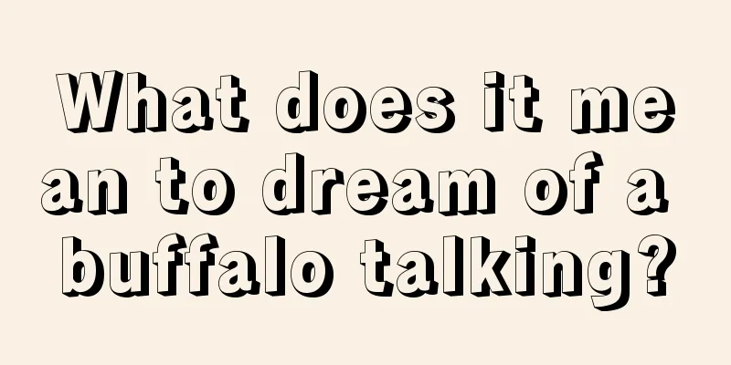 What does it mean to dream of a buffalo talking?