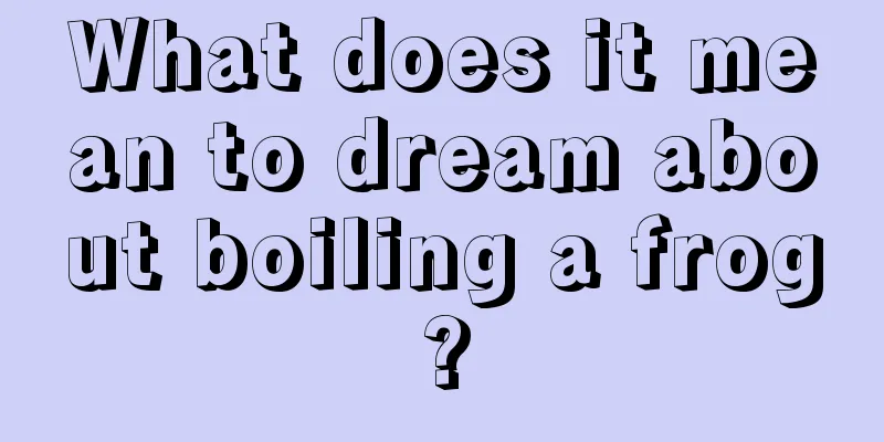 What does it mean to dream about boiling a frog?