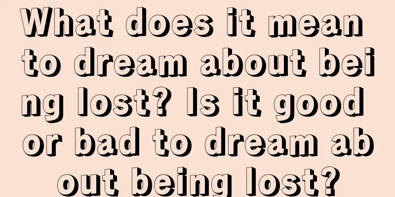 What does it mean to dream about being lost? Is it good or bad to dream about being lost?