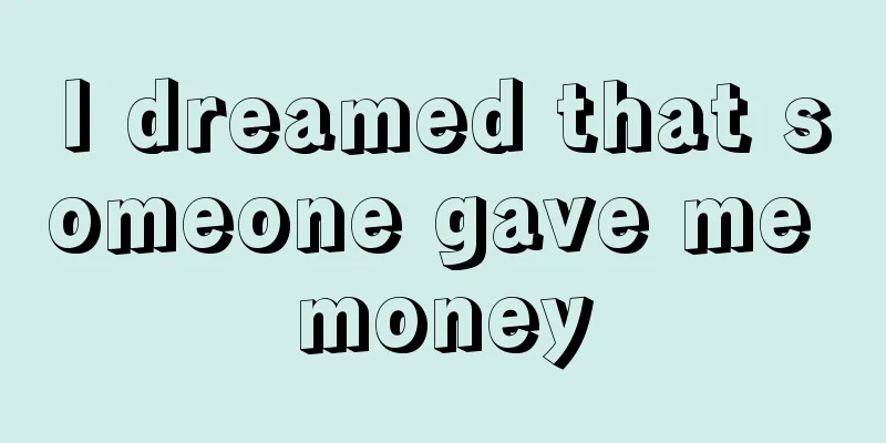 I dreamed that someone gave me money